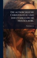 Die altkirchliche Christologie und der evangelische Heilsglaube. (German Edition) 1024520277 Book Cover