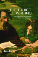 The Ethics of Writing: Authorship and Legacy in Plato, Nietzsche and Derrida 0748641793 Book Cover