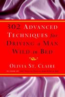 302 Advanced Techniques for Driving a Man Wild in Bed 0609610562 Book Cover