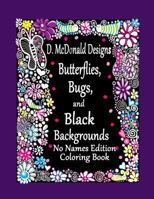 D. McDonald Designs Butterflies, Bugs, and Black Backgrounds No Names Edition Co 153542432X Book Cover