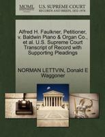 Alfred H. Faulkner, Petitioner, v. Baldwin Piano & Organ Co., et al. U.S. Supreme Court Transcript of Record with Supporting Pleadings 1270686771 Book Cover