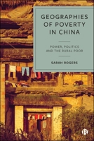 Geographies of Poverty in China : Power, Politics and the Rural Poor 1529260116 Book Cover