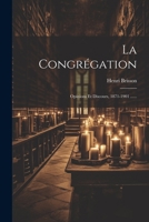 La Congr�gation: Opinions Et Discours, 1871-1901 ...... 1022386085 Book Cover