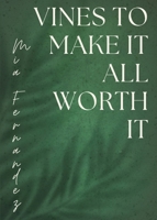 Vines to Make It All Worth It 195767430X Book Cover