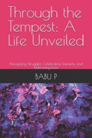 Through the Tempest: A Life Unveiled: Navigating Struggles, Celebrating Triumphs, and Embracing Love B0FX72YHQQ Book Cover