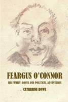Feargus O'Connor: Family Loves and Political Adventures 1835308244 Book Cover