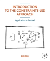 Introduction to the Constraints-Led Approach: Application in Football 032385026X Book Cover