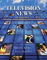 Television News: A Handbook for Reporting, Writing, Shooting, Editing and Producing 1890871966 Book Cover