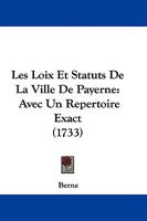 Les Loix Et Statuts De La Ville De Payerne: Avec Un Repertoire Exact (1733) 1104649306 Book Cover