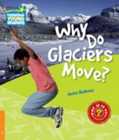 Why Do Glaciers Move? Level 6 Factbook 0521137438 Book Cover