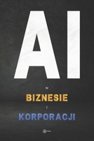 AI w Biznesie i Korporacji (Polish Edition) 8397508104 Book Cover