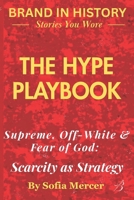 THE HYPE PLAYBOOK: Supreme, Off-White & Fear of God: Scarcity as Strategy B0FVVZ83WQ Book Cover