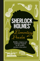 Sherlock Holmes' Elementary Puzzle Book: Riddles, Enigmas and Challenges Inspired by the World's Greatest Crimesolver 1780975783 Book Cover