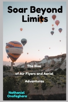 Soar Beyond Limits: The Rise of Air Flyers and Aerial Adventures B0CHL9FM3K Book Cover