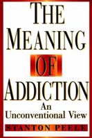 The Meaning of Addiction: An Unconventional View 0787943827 Book Cover