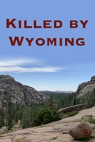 Killed by Wyoming B0BRVNQGQ3 Book Cover