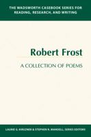 The Wadsworth Casebook Series for Reading, Research, and Writing: Robert Frost, A Collection of Poems (Wadsworth Casebook Series for Reading, Research and Writing) 1413000444 Book Cover