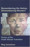 Remembering the Nation, Dismembering Women?: Stories of the South African Transition 1869141202 Book Cover