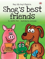 Shog's Best Friends: Shog, Lilly Frog and Piggle 1922305111 Book Cover