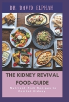 The Kidney Revival Food-Guide: Nutrient-Rich Recipes to Combat Kidney Disease B0DZHLYD4J Book Cover