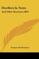 Dwellers in Tents, and Other Sermons (Classic Reprint) 1165340496 Book Cover