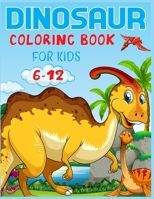 Dinosaur Coloring Book For Kids Ages 6-12 B08BW8KZK8 Book Cover