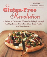 The Gluten-Free Revolution: A Balanced Guide to a Gluten-Free Lifestyle through Healthy Recipes, Green Smoothies, Yoga, Pilates, and Easy Desserts! 1626362750 Book Cover