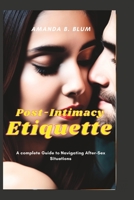 Post-Intimacy Etiquette: A complete Guide to Navigating After-Sex Situations B0BW2ZM3QP Book Cover