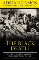 The Black Death: Explore the Great Mortality From Beginning to End B08BW84F8Q Book Cover