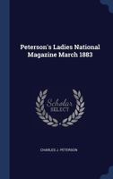 Peterson's Ladies National Magazine March 1883 1021576360 Book Cover
