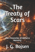 The Chronicles of Metal & Memory: The Treaty of Scars B0GCRTD282 Book Cover