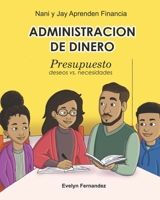 Administracion De Dinero: Presupuesto (Deseos vs Necesidades) (Nani y Jay Aprenden Financia) 1638775982 Book Cover
