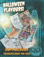 Halloween Flavours!: Happy Halloween Coloring Book for Kids: Halloween Children's Book - Coloring Pages for Boys, Girls and Preschool - with Skulls, Witches, Pumpkins, Cats, Ghosts, Vampires and More B08KT2TPT5 Book Cover