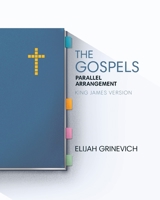 The Gospels: Parallel Arrangement - King James Version 1952760070 Book Cover