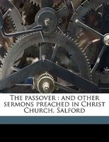 The Passover: And Other Sermons Preached in Christ Church, Salford 1359458948 Book Cover