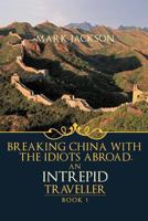 An Intrepid Traveller: Breaking China with the Idiots Abroad 1426994877 Book Cover