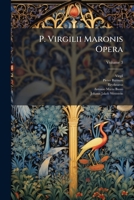P. Virgilii Maronis Opera: Cum Integris & Emendatioribus Commentariis Servii, Philargyrii, Pierii, Volume 3 1247767698 Book Cover