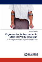 Ergonomics & Aesthetics in Medical Product Design: An Investigation Into the Importance to the User 3845470607 Book Cover