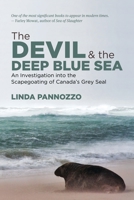 The Devil and the Deep Blue Sea: An Investigation into the Scapegoating of Canada's Grey Seal 1552665860 Book Cover