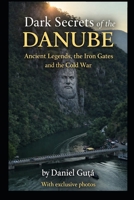 Dark Secrets of the Danube: Ancient Legends, the Iron Gates and the Cold War B0GSZNNSJS Book Cover