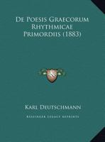 De Poesis Graecorum Rhythmicae Primordiis (1883) 1169485790 Book Cover