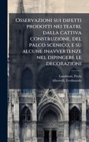 Osservazioni sui difetti prodotti nei teatri, dalla cattiva construzione, del palco scenico, e su alcune inavvertenze nel dipingere le decorazioni (Italian Edition) 1024199460 Book Cover
