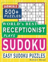 World's Best Receptionist Plays Sudoku: Easy Sudoku Puzzle Book Gift For Receptionist Appreciation Birthday End of year & Retirement Gift B08GLSY7CD Book Cover