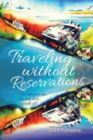 Traveling Without Reservations: The Kids Grew Up, the Dog Died, We Took Off! 1491783958 Book Cover