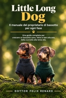Little Long Dog: Il manuale del proprietario di bassotto per ogni fase (Italian Edition) B0HJJQPJ9N Book Cover