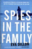 Spies in the Family: An American Spymaster, His Russian Crown Jewel, and the Friendship That Helped End the Cold War 0062385909 Book Cover