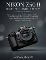 Nikon Z50 II Benutzerhandbuch 2026: Kamerasteuerung im Überblick, einfache Einrichtungshinweise und praktische benutzerdefinierte Einstellungen für bessere Aufnahmen (German Edition) B0GVRJ472W Book Cover
