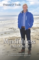 Mindfulness Unlocked: How to unlock your mind to a new and powerful way of life 1999896726 Book Cover