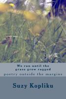 We Ran Until the Grass Grew Ragged 1544210256 Book Cover