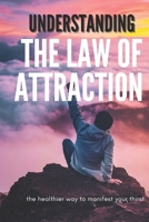 Understanding The Law Of Attraction: A Motivational, Scientific, and Spiritual Guide B0FLB9HY2C Book Cover